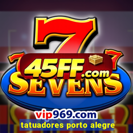 tatuadores porto alegre